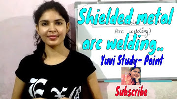 Shielded metal arc welding proper explanation.. |Explanation Video Lecture | By Yuvika Singh