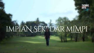 Thomas Arya - Impian Sekedar Mimpi ( Official Music Video )