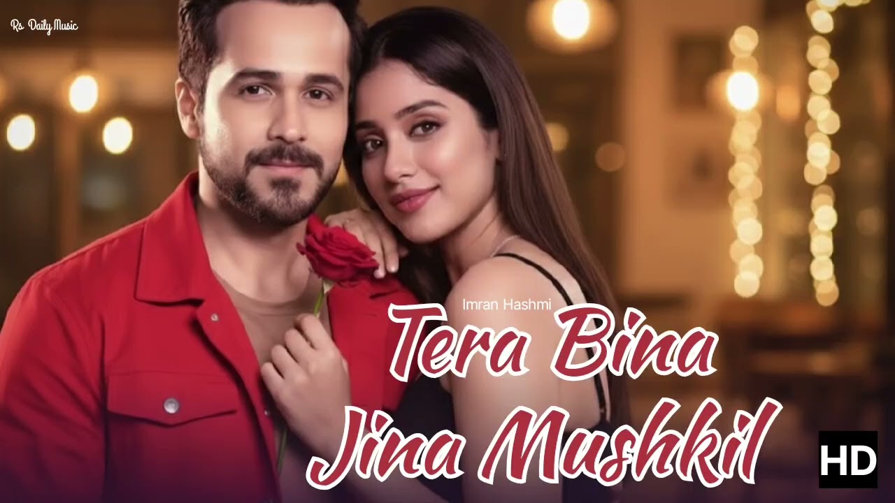 Tera Bina Jina Mushkil | 2026 NEW RUMANTIC SONG , IMRAN HASHMI, BOLLYWOOD SONG..