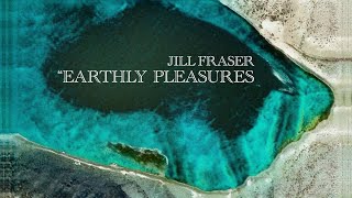 Jill Fraser Earthly Pleasures (Official Music Video)