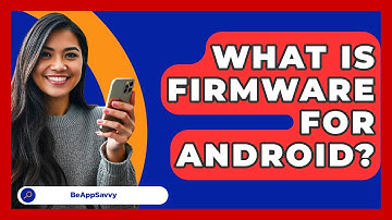 What Is Firmware For Android? - Be App Savvy