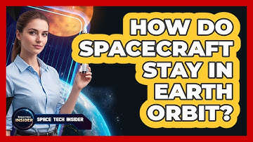 How Do Spacecraft Stay In Earth Orbit?