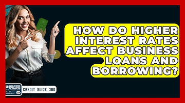How Do Higher Interest Rates Affect Business Loans And Borrowing? - CreditGuide360.com