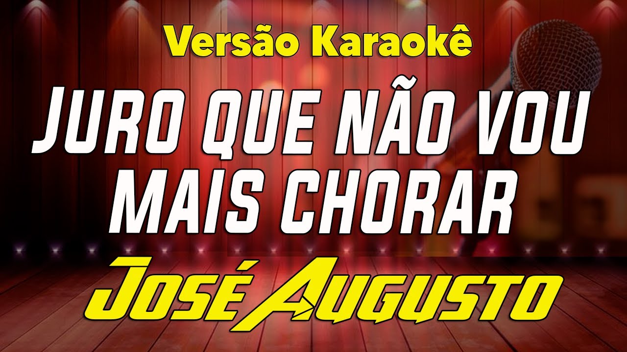 José Augusto - Juro Que Não Vou Mais Chorar - Karaokê