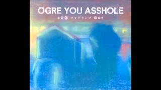Video thumbnail of "Ogre You Asshole - Stage/ステージ"