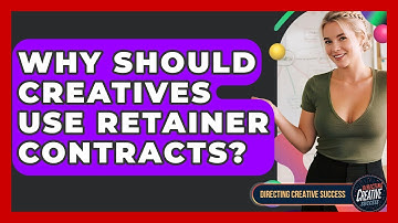 Why Should Creatives Use Retainer Contracts? - Directing Creative Success