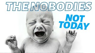 THE NOBODIES (not today)