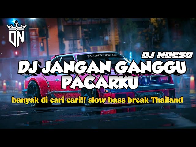 DJ JANGAN GANGGU PACARKU||BANYAK DI CARI CARI SLOWBAS (BREAK THAI) class=