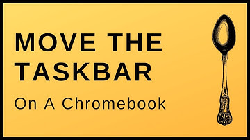 How To Move The Taskbar On A Chromebook