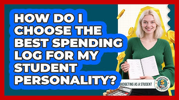 How Do I Choose The Best Spending Log For My Student Personality? - Budgeting as a Student