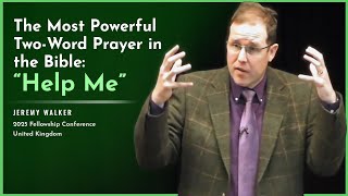 The Most Powerful Two-Word Prayer in the Bible: “Help Me” - Jeremy Walker