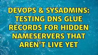 DevOps & SysAdmins: Testing DNS glue records for hidden nameservers that aren't live yet