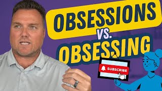 Obsessions vs. Obsessing: The Key Distinction for OCD Recovery