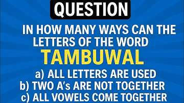 Permutaties en combinaties | Aantal manieren om de letters van het woord TAMBUWAL te rangschikken