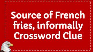 Source of French fries, informally Crossword Clue