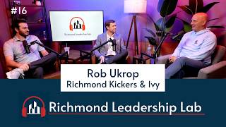 Rob Ukrop, Richmond Kickers and Ivy - Richmond Leadership Lab (Episode 16)