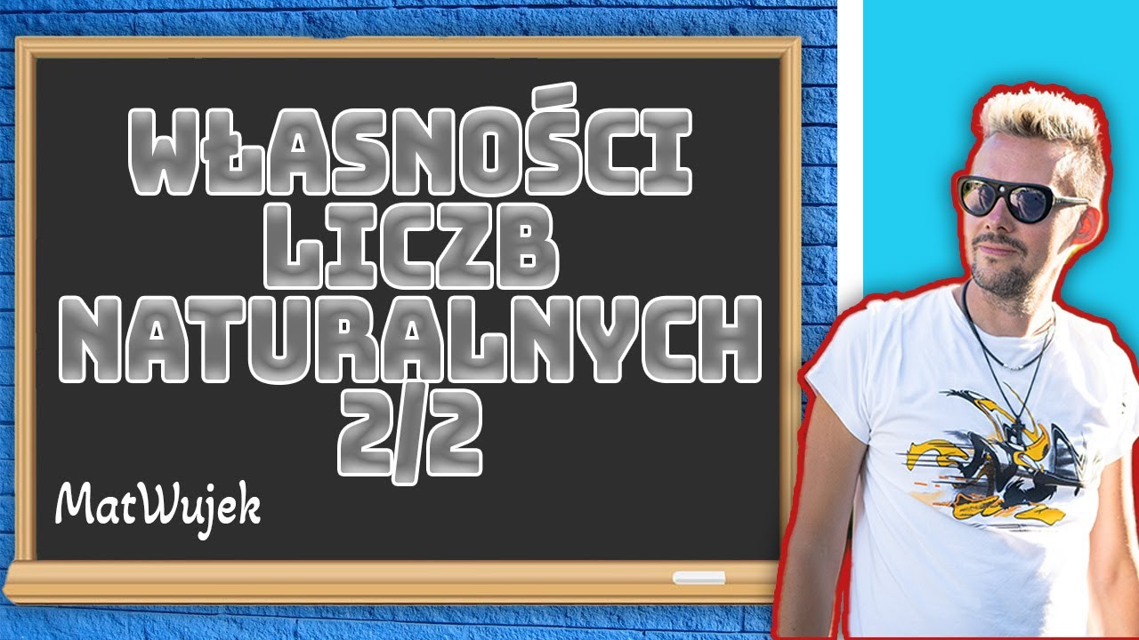 WŁASNOŚCI LICZB NATURALNYCH 2 - matwujek E8
