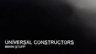 Universal Constructors - Brain Stuff