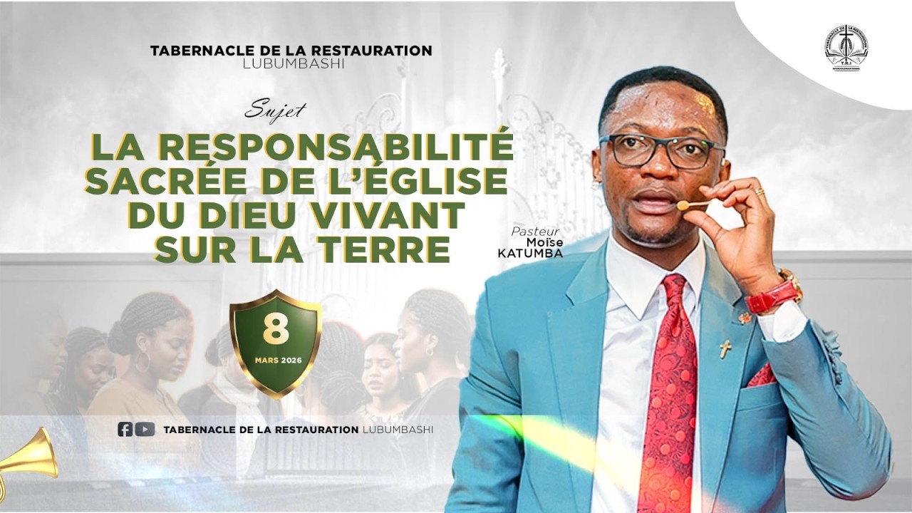 LA RESPONSABILITE SACREE DE L'EGLISE DU DIEU VIVANT SUR LA TERRE |Past Moïse KATUMBA |Dim 08.03.2026