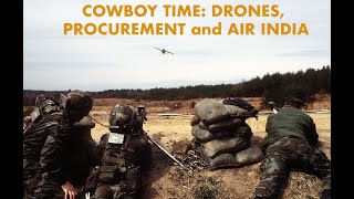 COWBOY TIME: Drone Defense, Generals and Admirals in Industry and thoughts on Air India