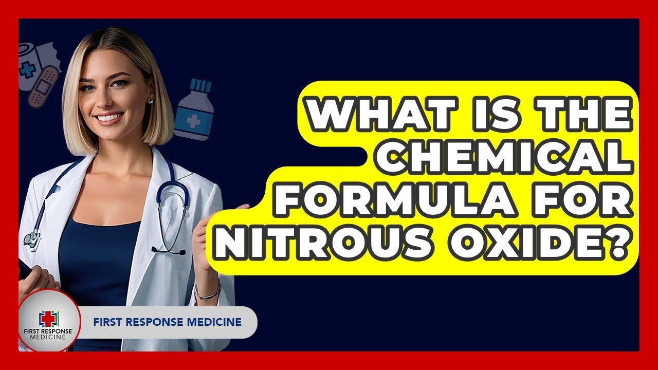 What Is The Chemical Formula For Nitrous Oxide? - First Response Medicine