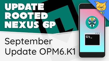 Update Rooted Nexus 6P to September Security Update [OPM6.K1 | fastboot]