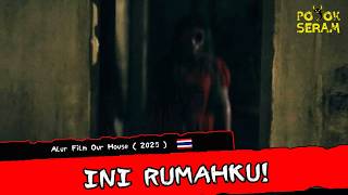 INI RUMAHKU! | OUR HOUSE | Horor Thailand | Alur Cerita Film Horor | Ringkasan Film Horor