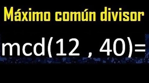 mcd 12 y 40 , maximo comun divisor , como se halla , ejemplos