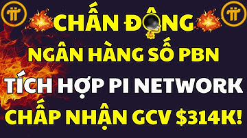 TIN SỐC! Ngân Hàng Số PBN Tích Hợp Pi Network! GCV $314.159$ được chấp nhận! |PI NETWORK MỚI NHẤT