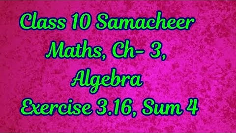 Class 10 Samacheer Maths, Chapter 3,Algebra, EX-3.16 ,Sum 4