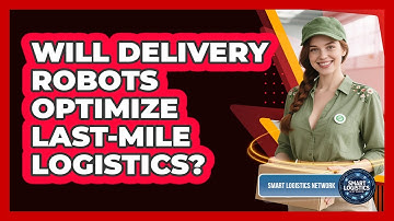 Will Delivery Robots Optimize Last-mile Logistics? - Smart Logistics Network