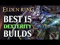 Elden ring best 15 dexterity builds  early and late game