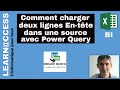 Power Query - Comment charger deux lignes d'en-tête dans une source ?