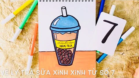 Vẽ Ly Trà Sữa Xinh Xinh từ số 7 - Vui sáng tạo cùng chị Mắt Đỏ