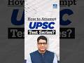 How to Attempt UPSC Test Series? | UPSC Strategy | NEXT IAS