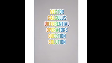 VECTOR CALCULUS. Differential operators. Very important question with solution .PART-2.