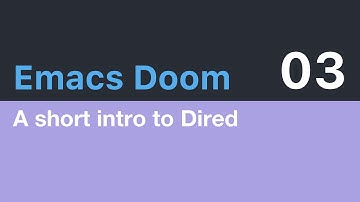 Emacs Doom E03 - A short intro to Dired