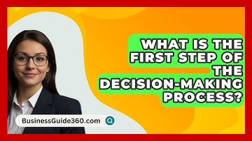 What Is The First Step Of The Decision-Making Process? - BusinessGuide360.com