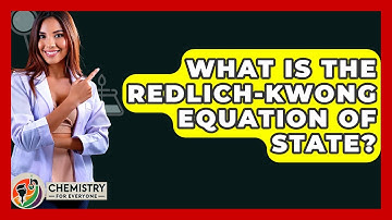 What Is The Redlich-Kwong Equation Of State? - Chemistry For Everyone