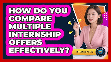 How Do You Compare Multiple Internship Offers Effectively? - Internship Hero