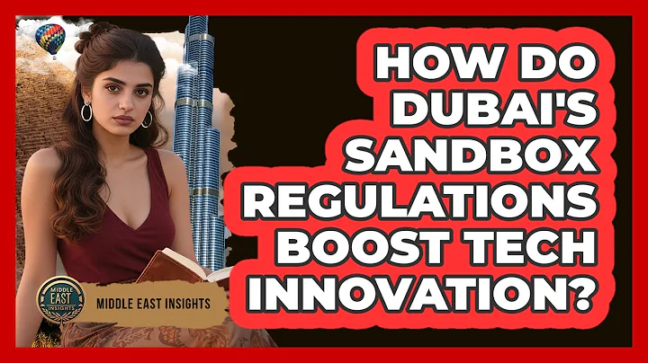 How Do Dubai's Sandbox Regulations Boost Tech Innovation? - Middle East Insights