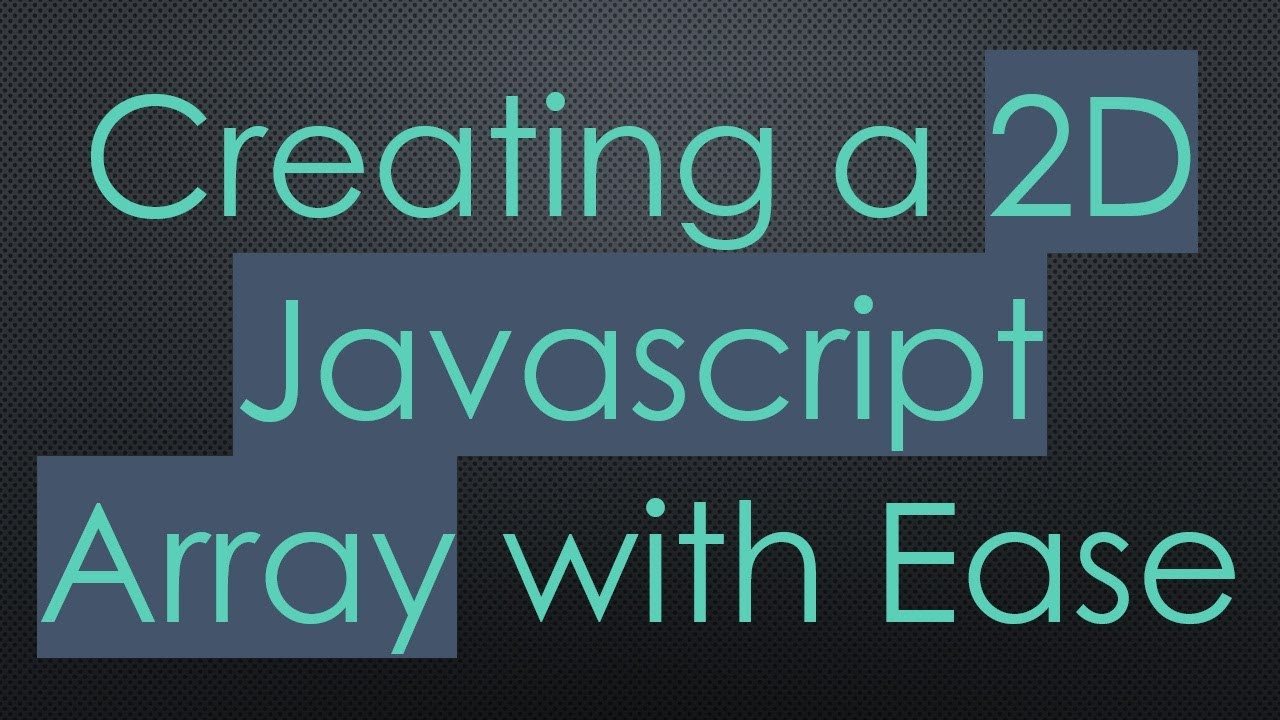 Creating a 2D Javascript Array with Ease - YouTube