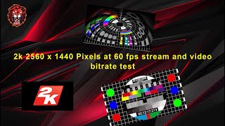 2k 2560 x 1440 pixels at 60 fps stream and video bitrate test