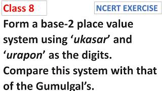Form a base-2 place value system using ‘ukasar’ and ‘urapon’ as the digits. CBSE Class 8 Maths
