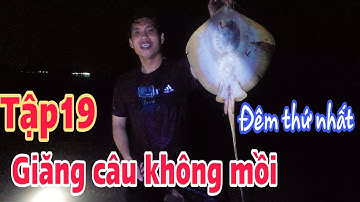 Tập 19 Giăng câu không mồi | Thăm câu đêm bắt cá đuối nghệ nguy hiểm