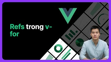 Refs trong v-for | Khoá học Vuejs từ cơ bản đến nâng cao