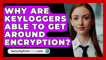 Why Are Keyloggers Able To Get Around Encryption? - SecurityFirstCorp.com