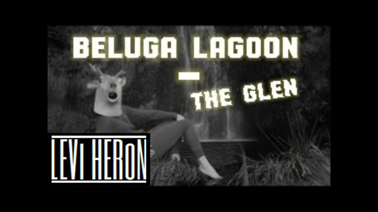 Beluga Lagoon - The Glen (Levi Heron Remix) OUT NOW Beluga Lagoon - The Glen (Levi Heron Remix) OUT NOW