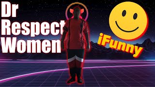 Dr. Respect Women | iFunny