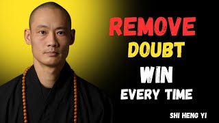 Remove Doubt & Win – The Secret to Unshakable Success MASTER SHI HENG YI